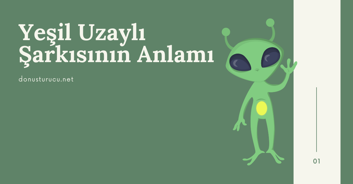 Yeşil Uzaylı Şarkısının Anlamı Nedir?