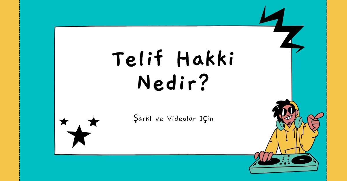 Şarkı ve Videoların Telif Hakkı Nedir?